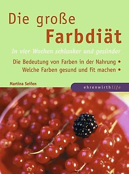 Die grosse Farbdiät. In vier Wochen schlanker und gesünder