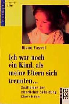 Ich war noch ein Kind, als meine Eltern sich trennten .... Spätfolgen der elterlichen Scheidung überwinden