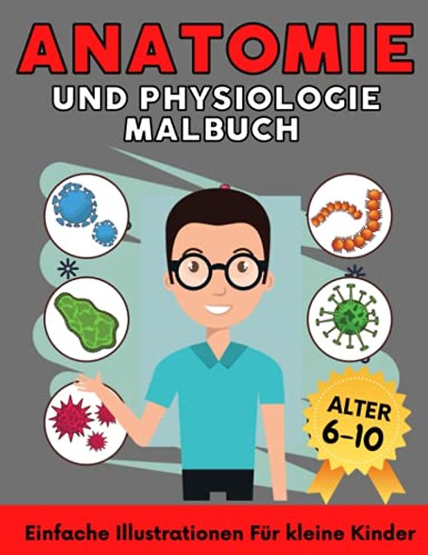 Anatomie und Physiologie Malbuch: Geschenk für Mädchen und Jungen Alter 6-10 : Einfache Illustrationen für Kinder: Anatomie und Biologie Einfach Lernen