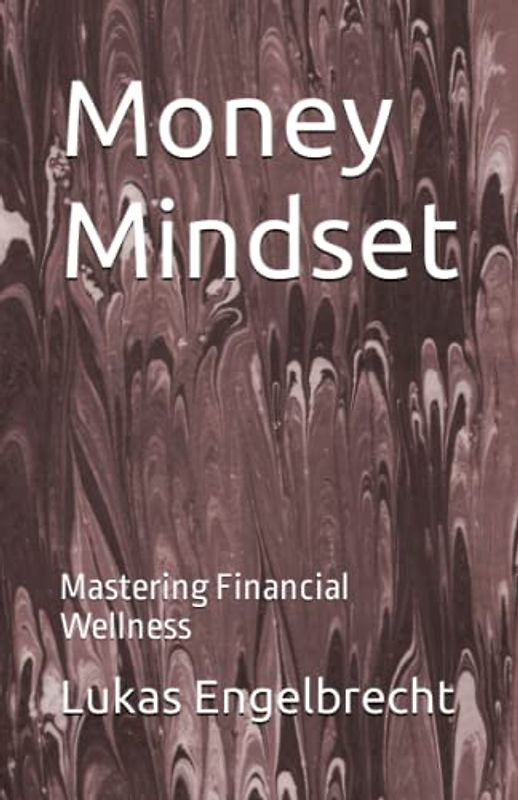 Money Mindset: Mastering Financial Wellness