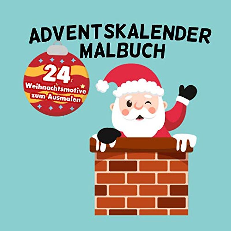 Adventskalender Malbuch: 24 Weihnachtsmotive zum Ausmalen: Kinder Malbuch zum Ausmalen Adventskalender Geschenke Für Mädchen und Jungen