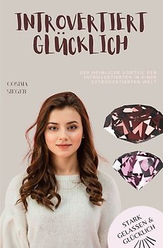 Stark, gelassen &amp; glücklich mit Cosima Sieger / Der heimliche Vorteil der Introvertierten in einer extrovertierten Welt