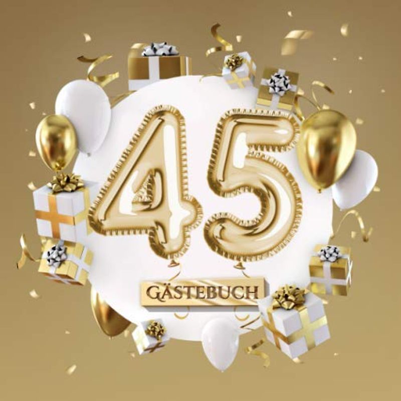 45 Gästebuch: Goldene Deko zum 45.Geburtstag - 45 Jahre Geschenk für Mann oder Frau - Partydeko Gold - Buch für Glückwünsche und Fotos der Gäste