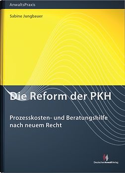 Die Reform der PKH. Prozesskosten- und Beratungshilfe nach neuem Recht