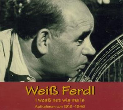 Weiss Ferdl - I Woass Net Wia Ma Is 1918-1946