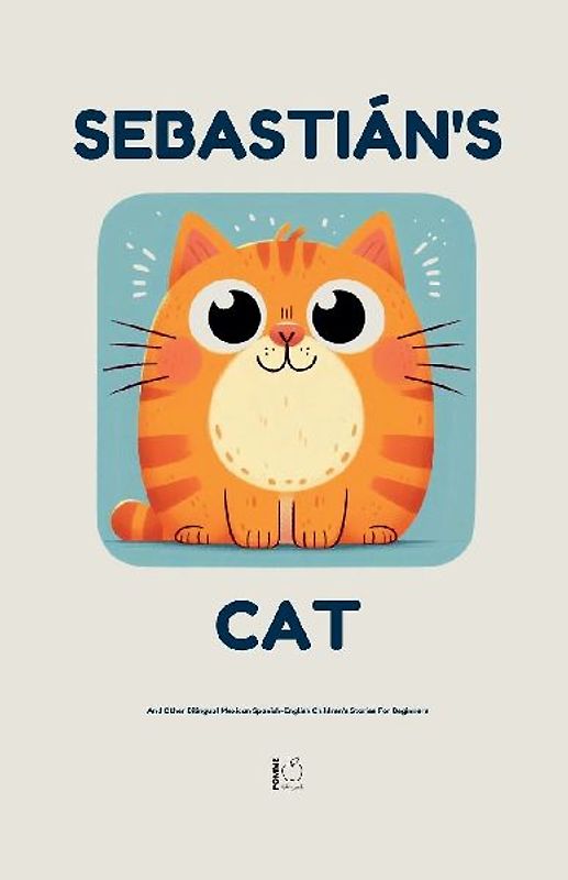 Sebastián's Cat And Other Bilingual Mexican Spanish-English Children's Stories For Beginners