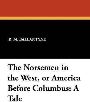 The Norsemen in the West, or America Before Columbus