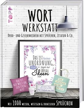 Wortwerkstatt. Deko- und Geschenkideen mit Sprüchen, Zitaten & Co.