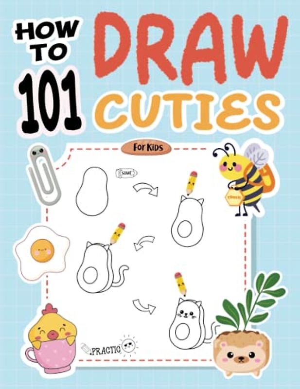 How To Draw 101 Cuties: Learn to Draw Super Cute Things and Animals in a Step-by-Step Way - For Kids