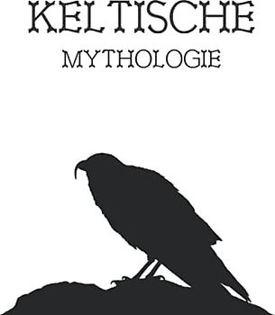 Keltische Mythologie: Spiritualität, Religion, Glaube, Gottheiten, Mythen, Legenden, Helden, Magie, Folklore, alte Geschichte, Heidentum und mehr der alten Kelten