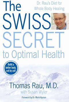 The Swiss Secret to Optimal Health: Dr. Rau's Diet for Whole Body Healing - Rau, Thomas