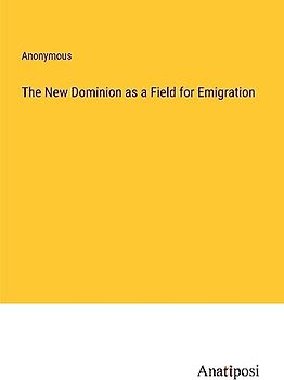 The New Dominion as a Field for Emigration