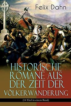 Historische Romane aus der Zeit der Völkerwanderung (14 Titel in einem Band) (Band 2/3): Attila, Felicitas, Ein Kampf um Rom, Gelimer, Die schlimmen ... Chiemgau, Ebroin, Am Hof Herrn Karls, Stili