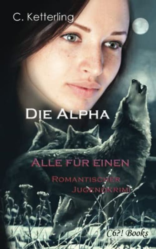 Die Alpha. Alle für einen.: Romantic Suspense Krimi über ein ganz besonderes Mädchen. Für Jugendliche ab 12 Jahren und Young Adults.