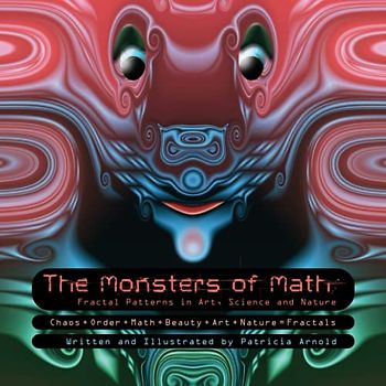 The Monsters of Math: Fractal Patterns in Art, Science and Nature