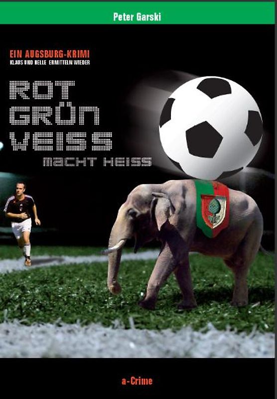 RotGrünWeiß macht heiß. Der Augsburger Fußball-Krimi. Klaus & Helle ermitteln wieder.