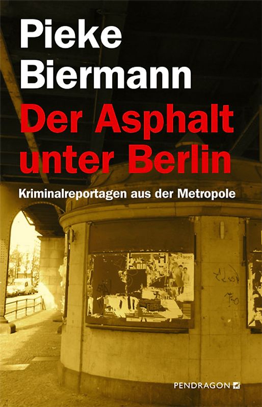 Der Asphalt unter Berlin. Kriminalreportagen aus der Metropole