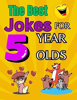 The Best Jokes for 5 Year Olds: Silly Jokes For Kids Aged 5 (Hilarious Jokes for Kids).