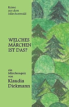 Reime aus dem Märchenwald: Welches Märchen ist das? - Ein Märchenquiz - Klaudia Diekmann