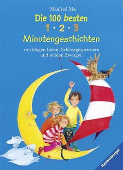 Die 100 besten 1-2-3 Minutengeschichten von klugen Eulen, Schlossgespenstern und müden Zwergen