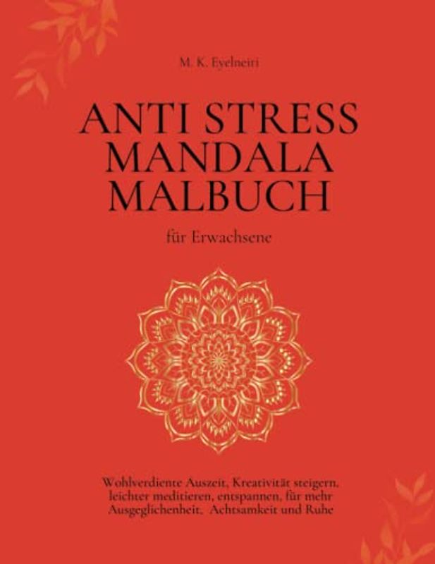Antistress Mandala Malbuch für Erwachsene: Wohlverdiente Auszeit, Kreativität steigern, leichter meditieren, entspannen, für mehr Ausgeglichenheit, Achtsamkeit und Ruhe