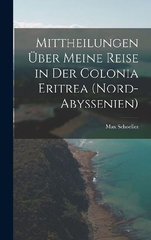 Mittheilungen über meine Reise in der Colonia Eritrea (Nord-Abyssenien)