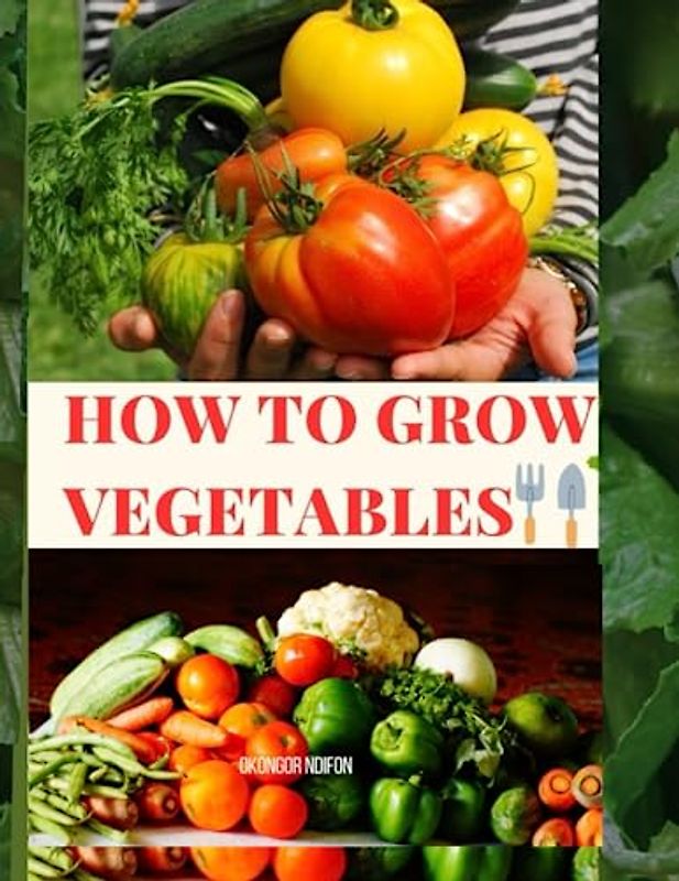 HOW TO GROW VEGETABLES