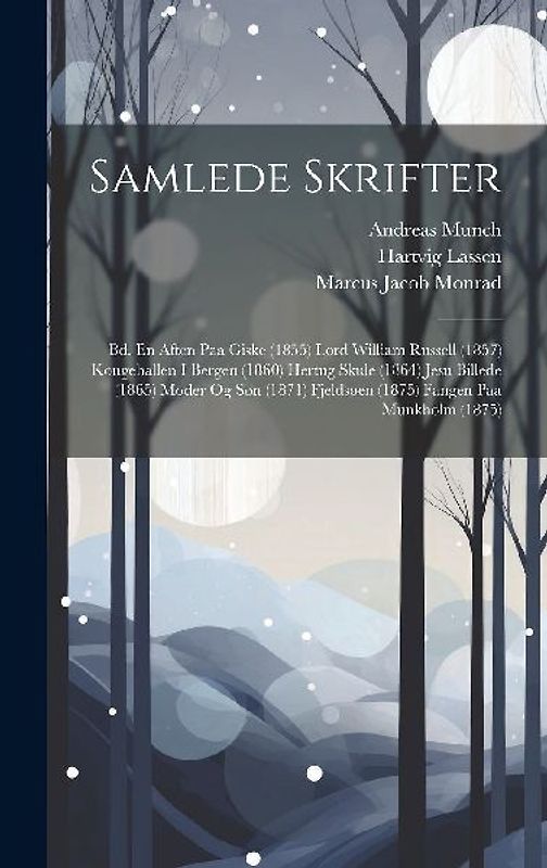 Samlede Skrifter: Bd. En Aften Paa Giske (1855) Lord William Russell (1857) Kongehallen I Bergen (1860) Hertug Skule (1864) Jesu Billede