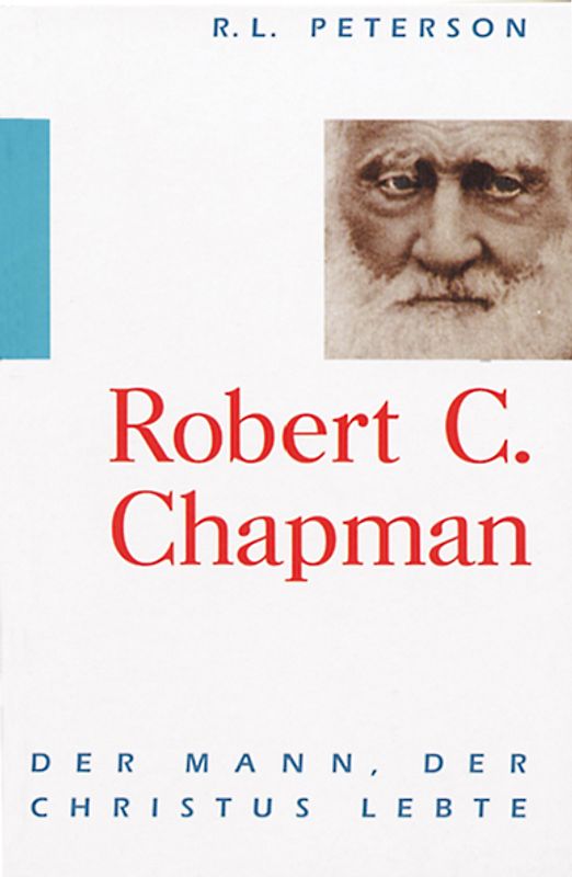 Robert C. Chapman. Der Mann, der Christus lebte