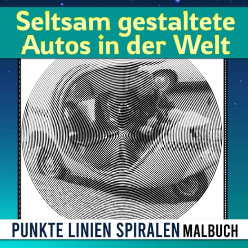 Seltsam gestaltete Autos in der Welt Punkte Linien Spiralen Malbuch: Enthält 30 Auto-Malvorlagen zum Ausmalen und zur Förderung der Kreativität | ... am Geburtstag oder an besonderen Tagen