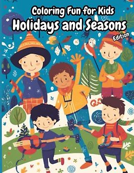 Coloring Fun for Kids Holidays and Seasons Edition: Explore the Magic of Different Celebrations and Seasons with Over 50 Pages of Creative and Educational Coloring Activities..