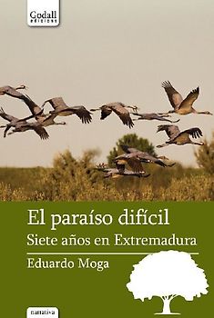El paraíso difícil : siete años en Extremadura
