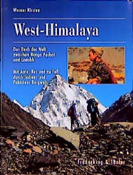 West-Himalaya. Das Dach der Welt zwischen Nanga Parbat und Ladakh. Mit Auto, Bus und zu Fuss durch Indiens und Pakistans Bergwelt