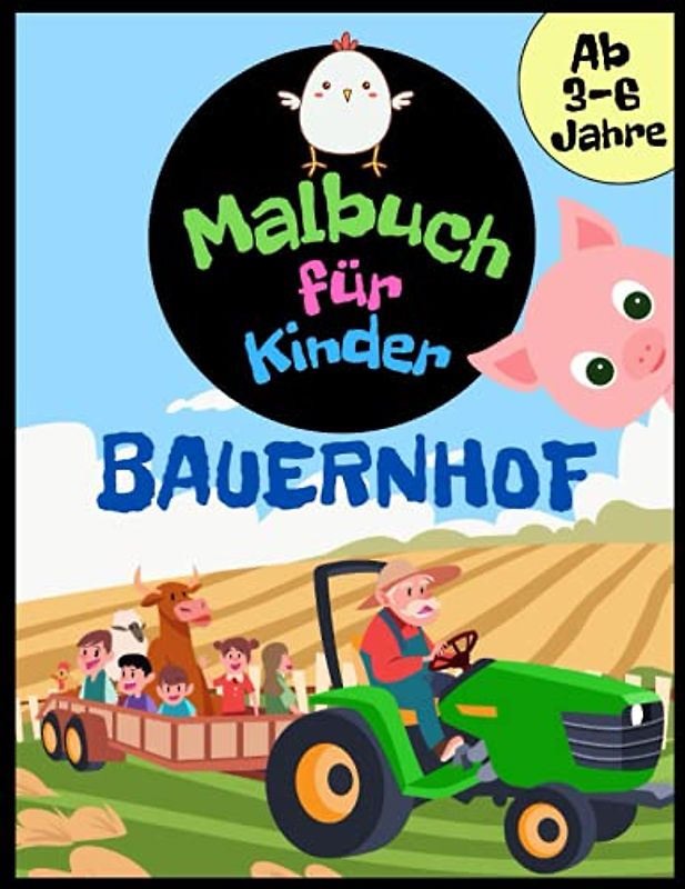 Bauernhof Malbuch für Kinder ab 3-6 Jahre: Malbuch für Jungen und Mädchen. Farm Nutztiere, Bauern, Traktoren, Ackerland und vieles mehr zum Kritzeln und Ausmalen