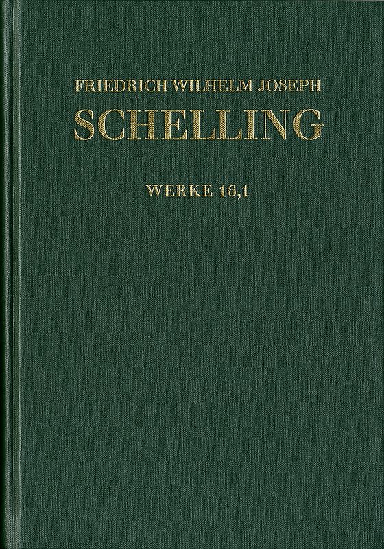 Friedrich Wilhelm Joseph Schelling: Historisch-kritische Ausgabe / Reihe I: Werke. Band 16,1: ›Darlegung des wahren Verhältnisses der Naturphilosophie zu der verbesserten Fichte’schen Lehre‹, ›Ueber das Verhältniß des Realen und Idealen in der Natur‹, Kleinere Schriften (1806–1807)
