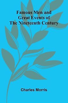 Famous Men and Great Events of the Nineteenth Century