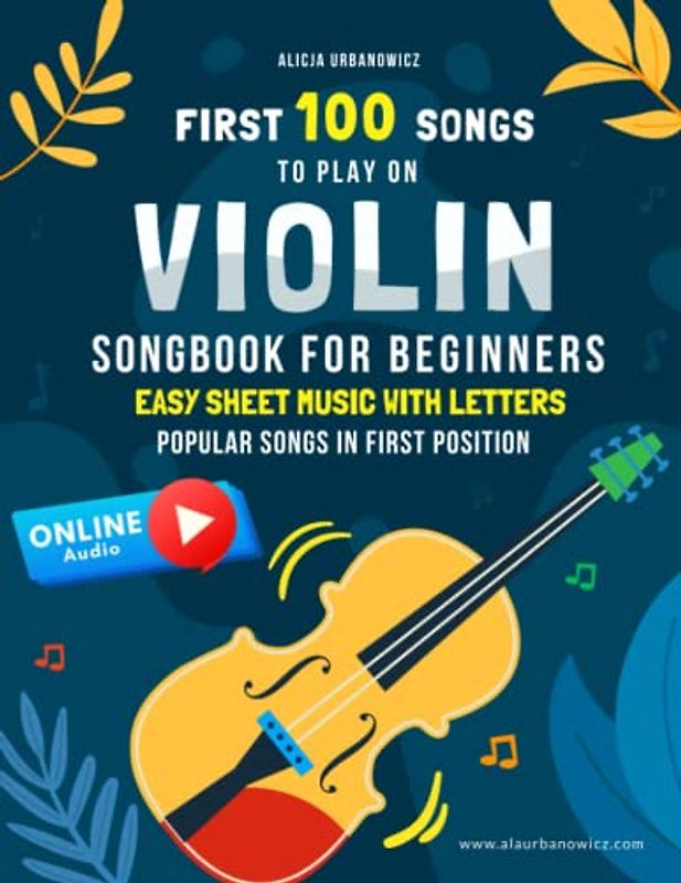 First 100 Songs to Play on Violin: Songbook for Beginners I Popular Songs in the First Position I Easy Sheet Music with Letters I Big Book for Kids ... Children Christmas Carols I Level 1