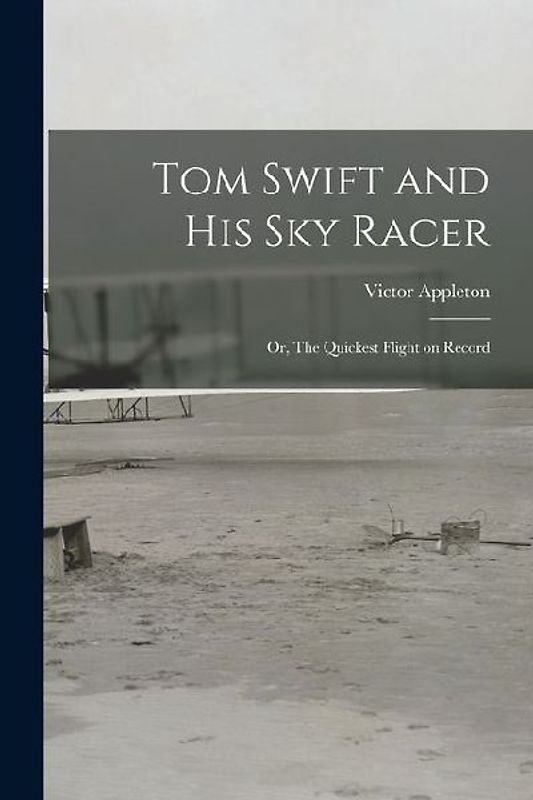 Tom Swift and His Sky Racer: Or, The Quickest Flight on Record