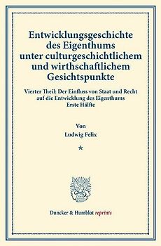 Entwicklungsgeschichte des Eigenthums unter culturgeschichtlichem und wirthschaftlichem Gesichtspunkte.