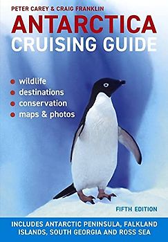 Antarctica Cruising Guide: Includes Antarctic Peninsula, Falkland Islands, South Georgia and Ross Sea