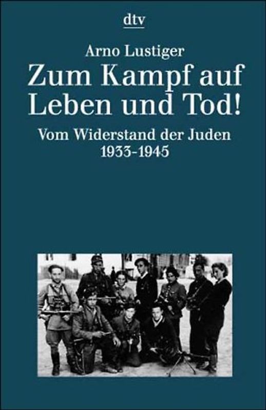 Zum Kampf auf Leben und Tod. Vom Widerstand der Juden 1933-1945