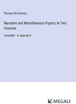 Narrative and Miscellaneous Papers; In Two Volumes