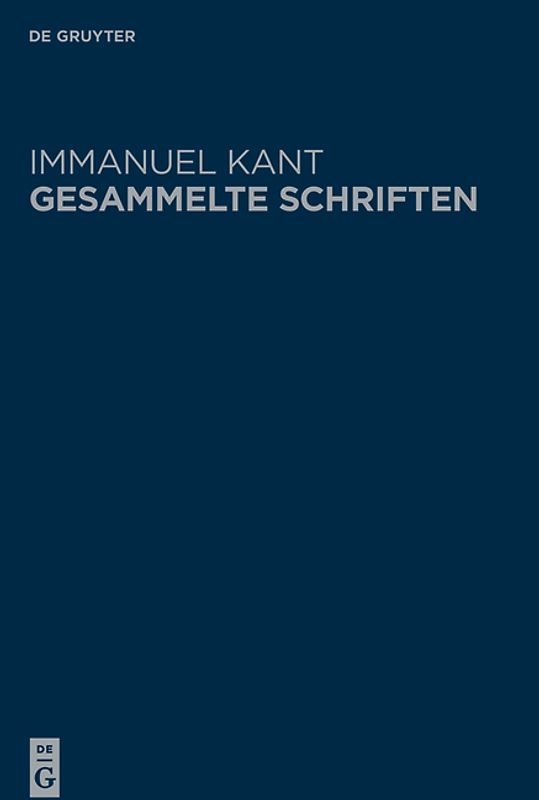 Immanuel Kant: Gesammelte Schriften. Abtheilung I: Werke ̶ Neuedition / Prolegomena zu einer jeden künftigen Metaphysik, die als Wissenschaft wird auftreten können | Grundlegung zur Metaphysik der Sitten | Metaphysische Anfangsgründe der Naturwissenschaft
