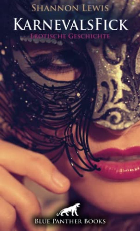 KarnevalsFick | Erotische Geschichte + 3 weitere Geschichten: Und nun auch auf seine Kosten kommen möchte … (Love, Passion & Sex)