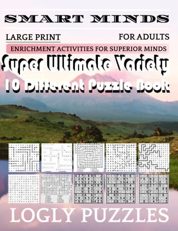 Smart Minds -Variety 10 Different Puzzle Book For Adults: Ultimate Variety Puzzles Large-Print Word Search, Word Maze .Word Spiral ,Word Angles, ... Crossword And Sudoku Easy , Medium And Hard