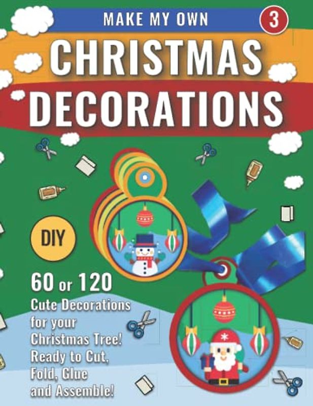 Make My Own Christmas Decorations 3: DIY 60 Cute Decorations for Christmas Tree (Christmas Paper Crafts)