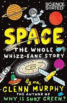 Space: The Whole Whizz-Bang Story (Science Sorted, 1, Band 1)