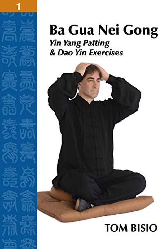 Ba Gua Nei Gong Volume 1: Yin Yang Patting And Dao Yin Exercises