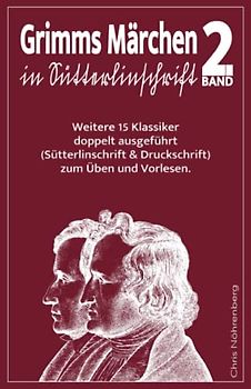 Grimms Märchen in Sütterlinschrift 2: Weitere 15 Klassiker doppelt ausgeführt (Sütterlinschrift und Druckschrift) zum Üben und Vorlesen.