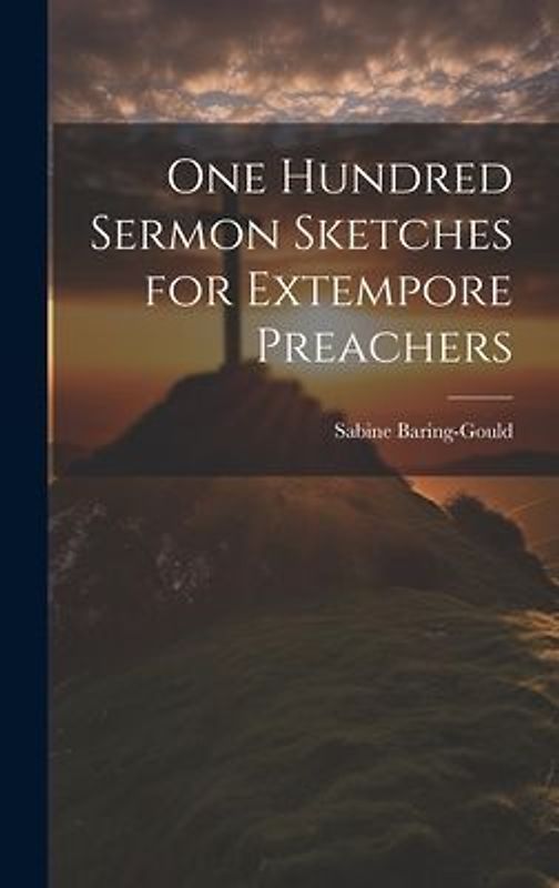 One Hundred Sermon Sketches for Extempore Preachers